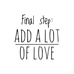 ''Final step: Add a lot of love'' Lettering