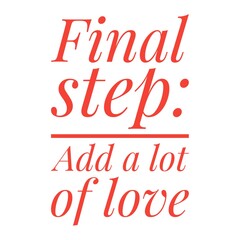 ''Final step: Add a lot of love'' Lettering