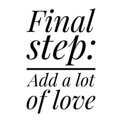 ''Final step: Add a lot of love'' Lettering