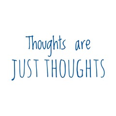 ''Thoughts are just thoughts'' Lettering