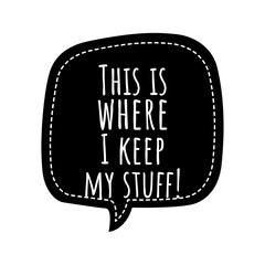 ''This is where I keep my stuff'' Lettering