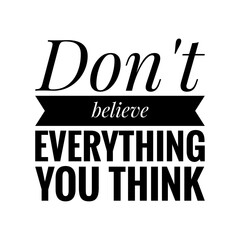 ''Don't believe everything you think'' Lettering