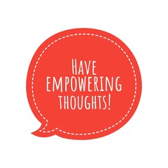 ''Have empowering thoughts'' Lettering