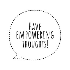 ''Have empowering thoughts'' Lettering