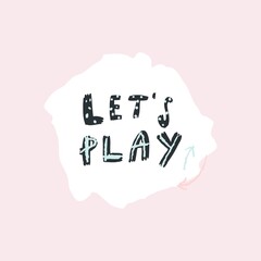 Vector lettering style handwritten phrase let's play. Design print for t shirt, pin label, badges, sticker, greeting card, banner