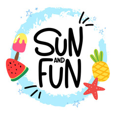 Sun and fun. Summer lettering written by hand. Concept design for print, postcard, poster. Text with different elements: fruits, pineapple, ice cream, starfish.