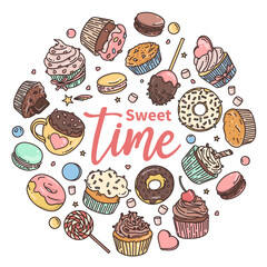 Sweets, candies, cupcakes, macaroons in the style of doodles. Various sweets are arranged in a circle and the inscription Sweet Time . Colorful vector illustration.