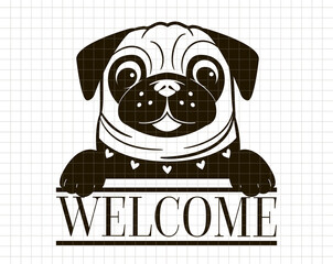 Welcome sign with a cute pug. Doormat with the dog. Door hanger. Cut file, vector silhouette. Animal illustration. 
