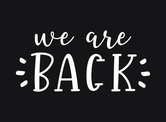 Hand sketched We are back quote. Lettering for poster, banner, label, sticker, flyer, header, card, advertising