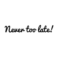 ''Never too late'' Lettering