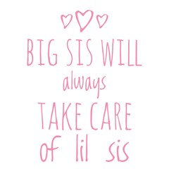 ''Big sis will always take care of lil sis'' Lettering