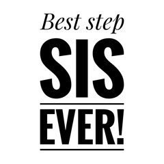 ''Best step sis ever'' Lettering