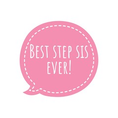 ''Best step sis ever'' Lettering