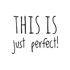 ''This is just perfect'' Lettering