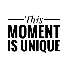''This moment is unique'' Lettering