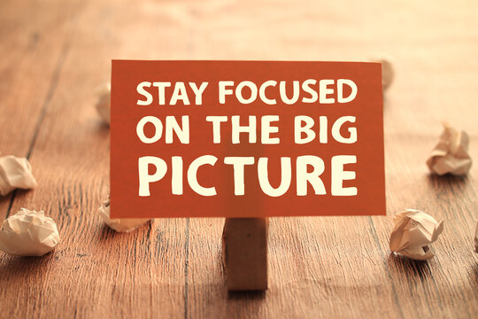 Stay Focus On The Big Picture, Text Words Typography Written On Paper, Life And Business Motivational Inspirational