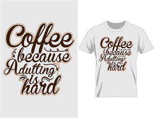 Coffee because adulting is hard typography t-shirt design, T Shirt Design Vector