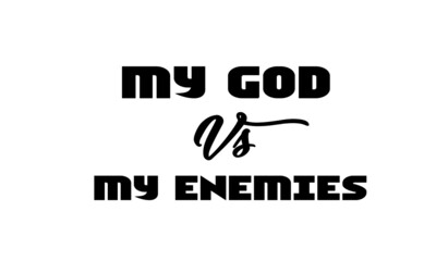 My God Vs my enemies, Christian Quote for print or use as poster, card, flyer or T Shirt