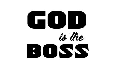 God is the boss, Christian Quote for print or use as poster, card, flyer or T Shirt