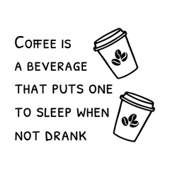  Coffee is a beverage that puts one to sleep when not drank. Vector Quote