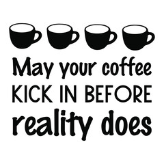 May your coffee kick in before reality does. Vector Quote