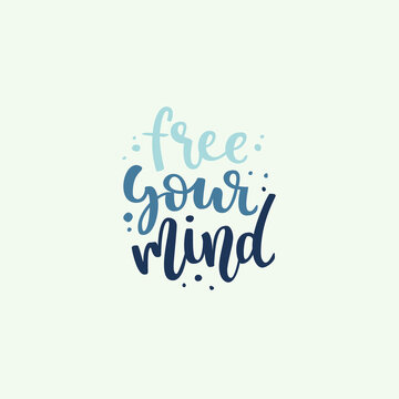 Free your mind quote. Hand drawn vector lettering