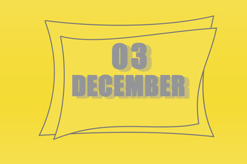 calendar date in a frame on a refreshing yellow background in absolutely gray color. december 3 is the third day of the month