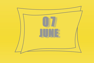 calendar date in a frame on a refreshing yellow background in absolutely gray color. June 7 is the seventh day of the month