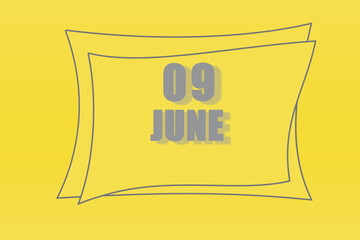 calendar date in a frame on a refreshing yellow background in absolutely gray color. June 9 is the ninth day of the month