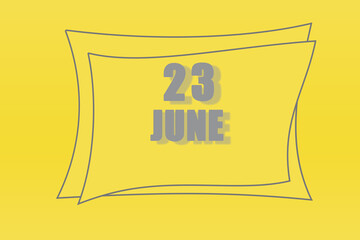 calendar date in a frame on a refreshing yellow background in absolutely gray color. June 23 is the twenty-third day of the month