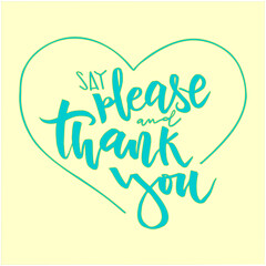 SAY PLEASE AND THANK YOU sencence. Hand lettering vector illustration. Motivational quote in pastel color. Yellow and aquamarine tones. Heart design