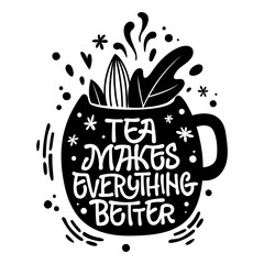 Tea makes everything better - cute hand drawn tea themed lettering phrase. Fun vector illustration words in a mug silhouette.