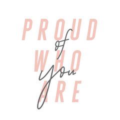 Proud of who you are modern inspirational quote in pink and black.