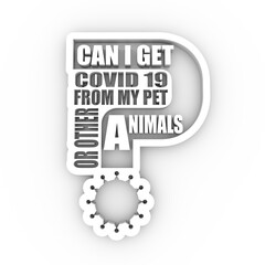 Can i get Covid 19 from my pet or other animals question. Medical education relative illustration. Scientific medical design. 3D rendering.
