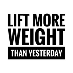 ''Lift more weight than yesterday'' Lettering