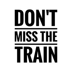 ''Don't miss the train'' Lettering