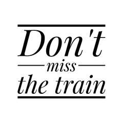 Fototapeta na wymiar ''Don't miss the train'' Lettering