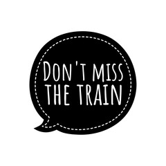 ''Don't miss the train'' Lettering