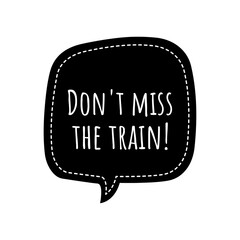 ''Don't miss the train'' Lettering