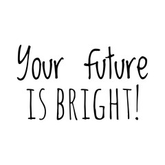 ''Your future is bright'' Lettering