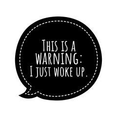 ''This is a warning: I just woke up'' Lettering