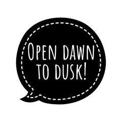 ''Open dawn to dusk'' Lettering