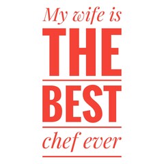 ''My wife is the best chef ever'' Lettering