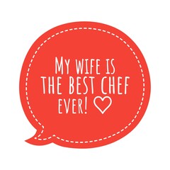''My wife is the best chef ever'' Lettering