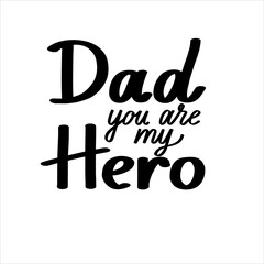 Dad you are my hero. Hand lettering vector illustration for Father's Day. Print, poster, postcard.