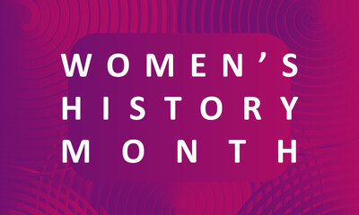 Women's History Month - card, poster, template, background. 