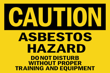 Caution asbestos hazard sign. Black on yellow background. Do not disturb without proper training and equipment. Safety signs and symbols.