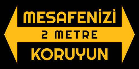Turkish warning text with two sided arrow on black background to remind people to keep -2 meters- social distance in public. Street sign, banner, warning placard.