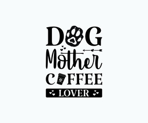 Dog mother coffee lover, Printable Vector Illustration. Happy Mother's Day Great for badge T-shirts and postcard designs. Mother's day card with heart. Vector graphic illustration