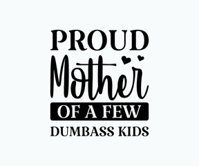 Proud mother of a few dumbass kids, Printable Vector Illustration. Happy Mother's Day Great for badge T-shirts and postcard designs. Mother's day card with heart. Vector graphic illustration